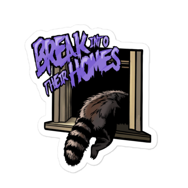 BREAK INTO THEIR HOMES STICKER
