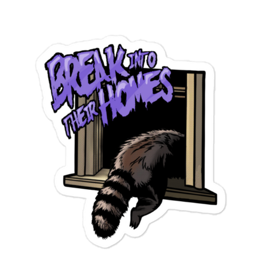 BREAK INTO THEIR HOMES STICKER